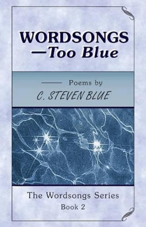 WORDSONGS-Too Blue: The Wordsongs Series-Book 2 by C Steven Blue 9780963549969