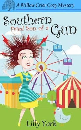 Southern Fried Son of a Gun (a Willow Crier Cozy Mystery Book 4) by Lilly York 9780997860900