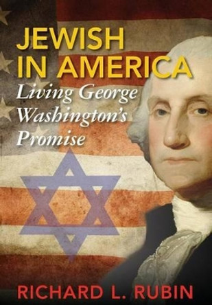 Jewish in America: Living George Washington's Promise by Richard Louis Rubin 9780997891003