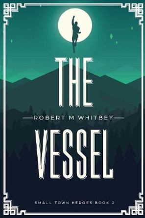 The Vessel by Robert M Whitbey 9780692887394