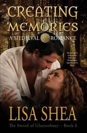 Creating Memories - A Medieval Romance by Lisa Shea 9780979837722