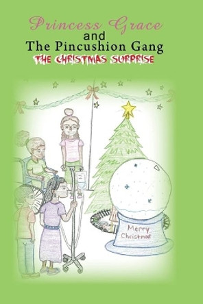 Princess Grace and The Pincushion Gang The Christmas Surprise: Sickle Cell Children's Adventure Excitement by Mellanee Dominique Jonhson 9780997928112