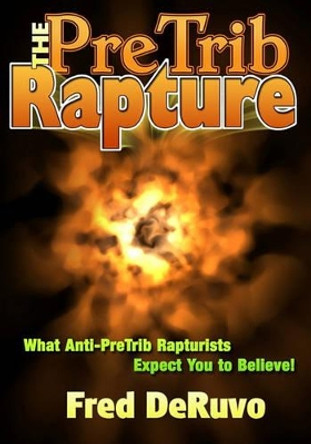 The PreTrib Rapture by Fred Deruvo 9780982644300