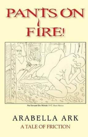 Pants On Fire!: A Tale of Friction by Arabella Ark 9780988476202