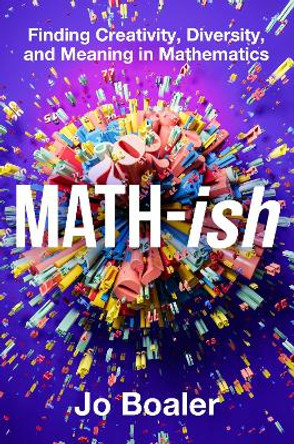 Math-ish: Finding Creativity, Diversity, and Meaning in Mathematics by Jo Boaler 9780063340800