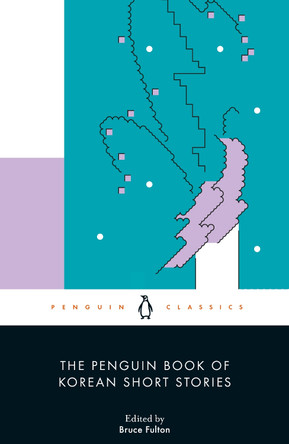 The Penguin Book of Korean Short Stories by Bruce Fulton 9780241448519