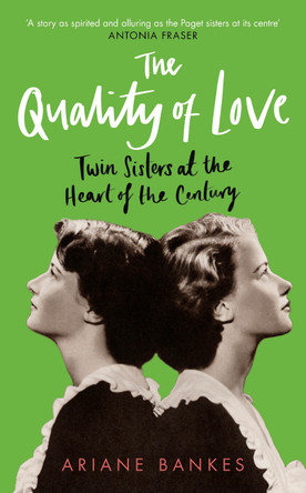 The Quality of Love: Twin Sisters at the Heart of the Century by Ariane Bankes 9780715654989