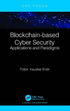 Blockchain-based Cyber Security: Applications and Paradigms by Kaushal Shah 9781032485430