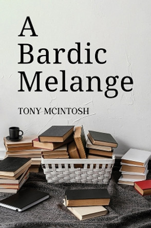 A Bardic Melange by Tony McIntosh 9781035863891