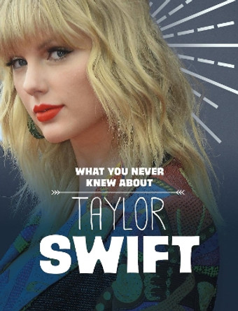 What You Never Knew About Taylor Swift by Mandy R. Marx 9781398244238