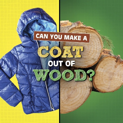 Can You Make a Coat Out of Wood? by Susan B. Katz 9781398247840