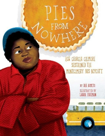 Pies from Nowhere: How Georgia Gilmore Sustained the Montgomery Bus Boycott by Dee Romito 9781499807202