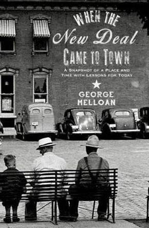 When the New Deal Came to Town by George Melloan 9781501136092