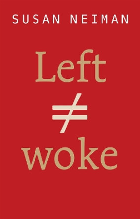 Left Is Not Woke by Susan Neiman 9781509564101