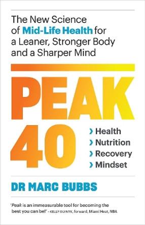 Peak 40: The New Science of Mid-Life Health for a Leaner, Stronger Body and a Sharper Mind by Marc Bubbs 9781645020875