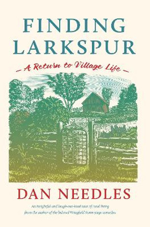 Finding Larkspur: A Return to Village Life by Dan Needles 9781771623704