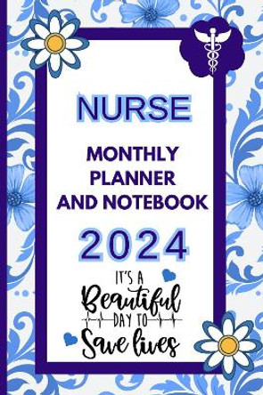 Nurse Monthly Planner And Notebook 2024 by Andrea Clarke Pratt 9781836022671