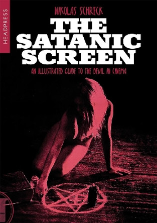 The Satanic Screen: An Illustrated Guide to the Devil in Cinema by Nikolas Schreck 9781915316271