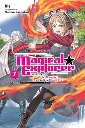 Magical Explorer, Vol. 7 (Light Novel): Reborn as a Side Character in a Fantasy Dating Sim by Iris 9781975372538