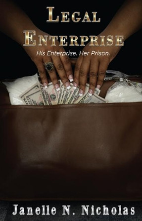 Legal Enterprise: His Enterprise. Her prison. by Janelle Nicole Nicholas 9780997711905