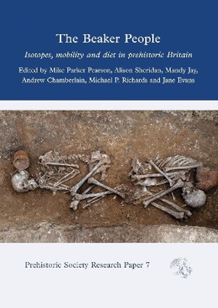 The Beaker People: Isotopes, Mobility and Diet in Prehistoric Britain by Mike Parker Pearson 9798888571545