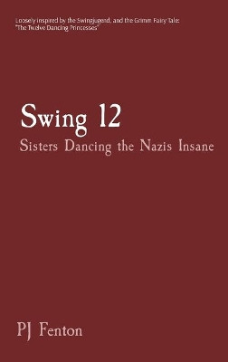 Swing 12: Sisters Dancing the Nazis Insane by Pj Fenton 9780997641028