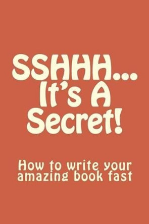 SSHHH...It's A Secret!: How to write your amazing book fast. by Dr Leah McCray 9780997739718