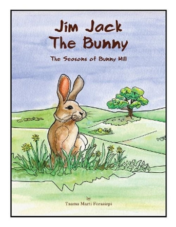 Jim Jack the Bunny: The Seasons of Bunny Hill by Taama Marti Forasiepi 9780997725346