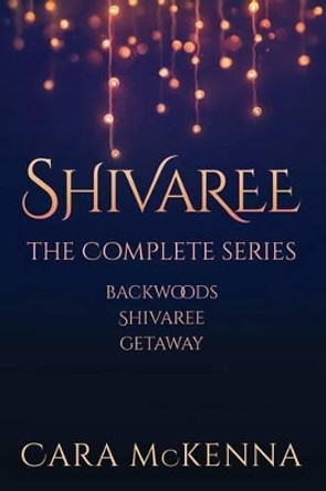 Shivaree: The Complete Series by Cara McKenna 9780997783476