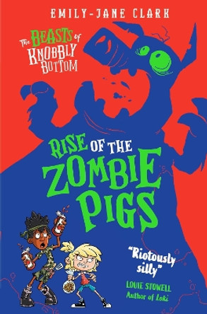 The Beasts of Knobbly Bottom: Rise of the Zombie Pigs by Emily-Jane Clark 9780702325113