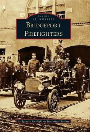 Bridgeport Firefighters by Bridgeport Firefighters Historical Society 9780738504926