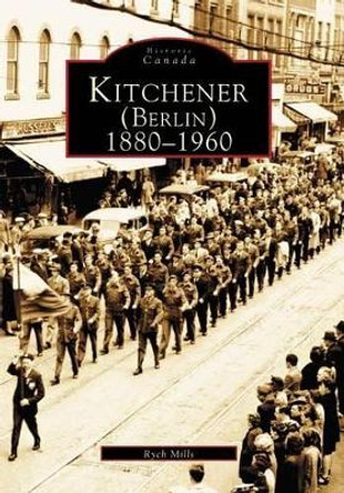 Kitchener (Berlin) 1880-1960 by Rych Mills 9780738511511