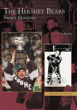 The Hershey Bears: Sweet Seasons by Tim Leone 9780738513331