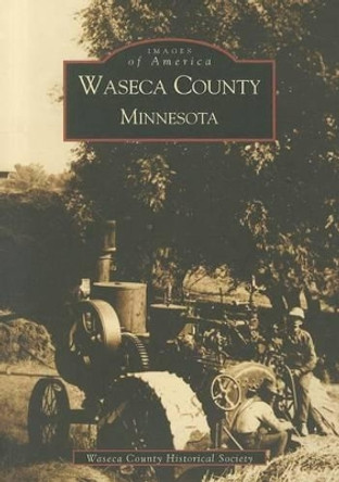 Waseca County Minnesota by Waseca County Historical Society 9780738520476