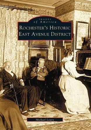 Rochester's Historic East Avenue District by Michael Leavy 9780738534978