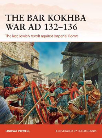 The Bar Kokhba War AD 132-136: The last Jewish revolt against Imperial Rome by Lindsay Powell
