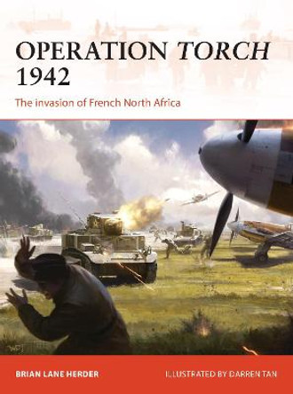 Operation Torch 1942: The invasion of French North Africa by Brian Lane Herder