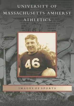 Univ of Mass Amherst Athletics by Steven R. Sullivan 9780738544687