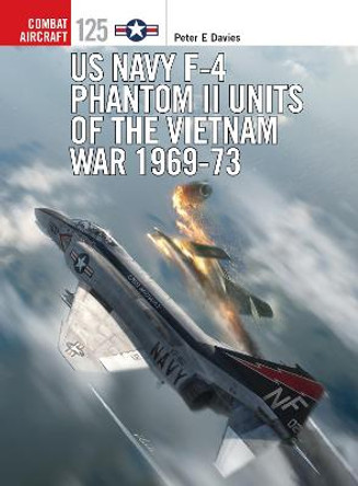 US Navy F-4 Phantom II Units of the Vietnam War 1969-73 by Peter E. Davies