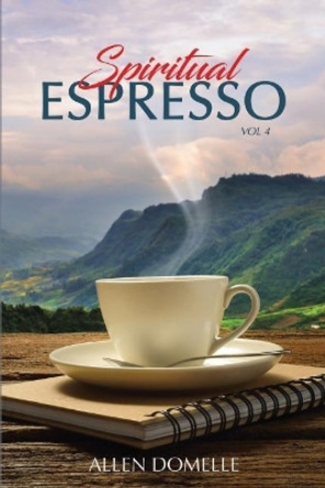 Spiritual Espresso Vol 4 by Allen Domelle 9780997789478