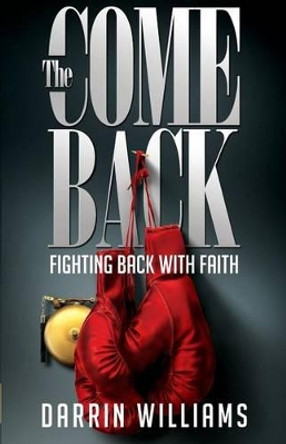 The Comeback: Fighting Back with Faith by Darrin Williams 9780997992328
