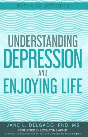 The Buena Salud(R) Guide to Understanding Depression and Enjoying Life by Rosalynn Carter 9780997995428