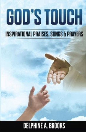 God's Touch: Inspirational Praises, Songs & Prayers by Delphine A Brooks 9780998026299