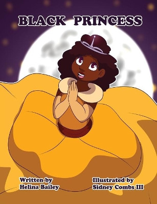 Black Princess: Inspiring girls to feel beautiful by Helina C Bailey 9780998048314