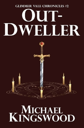 Out-Dweller: Glimmer Vale Chronicles #2 by Michael Kingswood 9780998068442