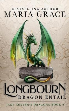 Longbourn: Dragon Entail: A Pride and Prejudice Variation by Maria Grace 9780998093734