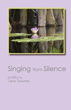 Singing from Silence by Jane Downes 9780998097633