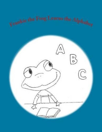 Frankie the Frog Learns the Alphabet by Toula Chtourou 9780998102825