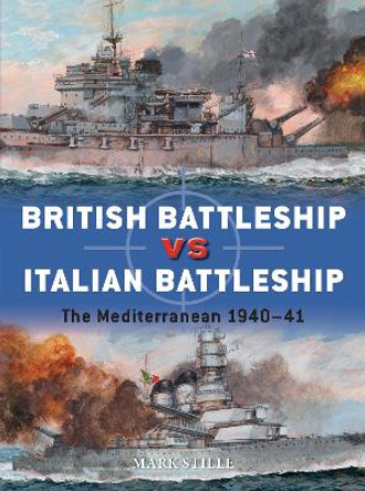 British Battleship vs Italian Battleship: The Mediterranean 1940-41 by Mark Stille