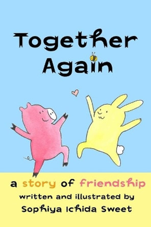 Together Again: A Story of Friendship by Sophiya Ichida 9780998156941